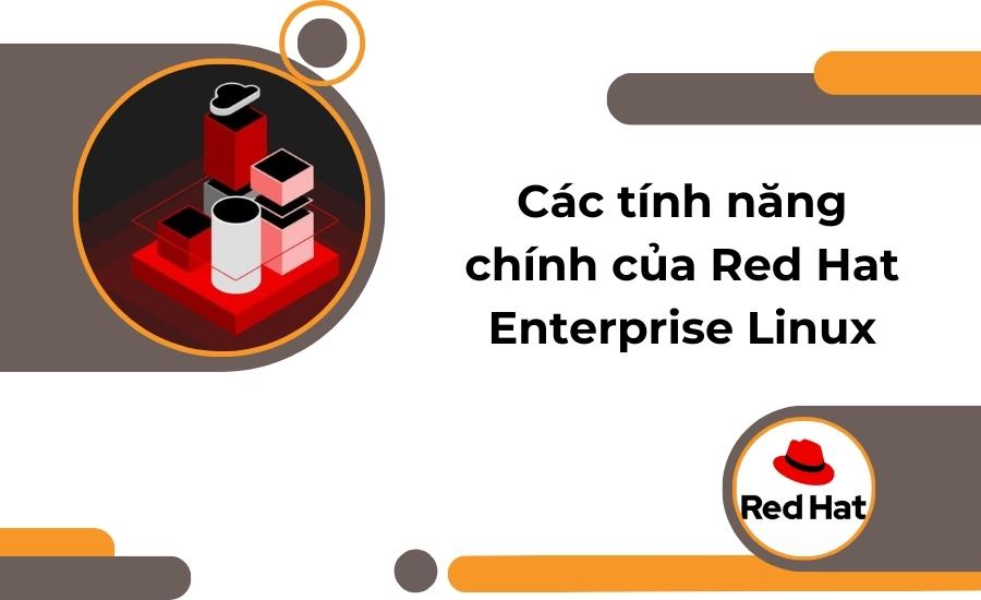 Các tính năng chính của Red Hat Enterprise Linux