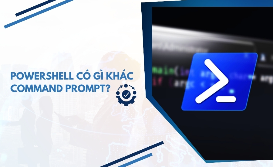 PowerShell có gì khác Command Prompt?