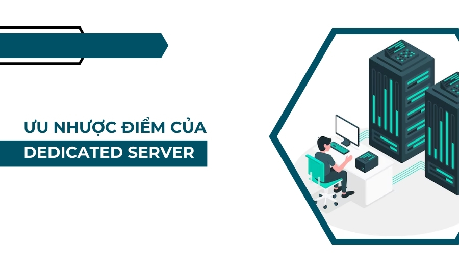 Ưu nhược điểm của Dedicated Server