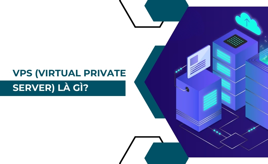 VPS (Virtual Private Server) là gì?