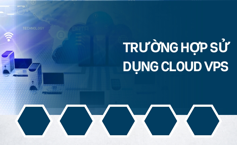 Trường hợp sử dụng Cloud VPS