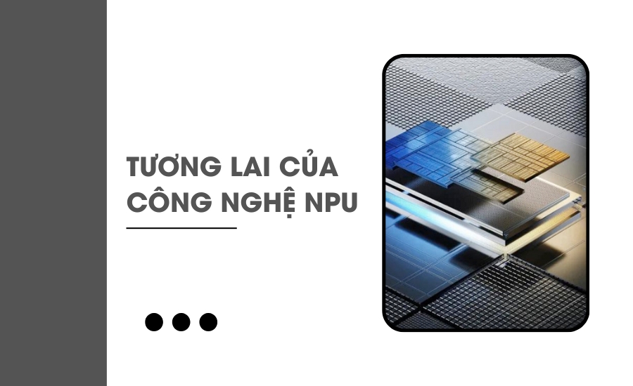 Tương lai của công nghệ NPU