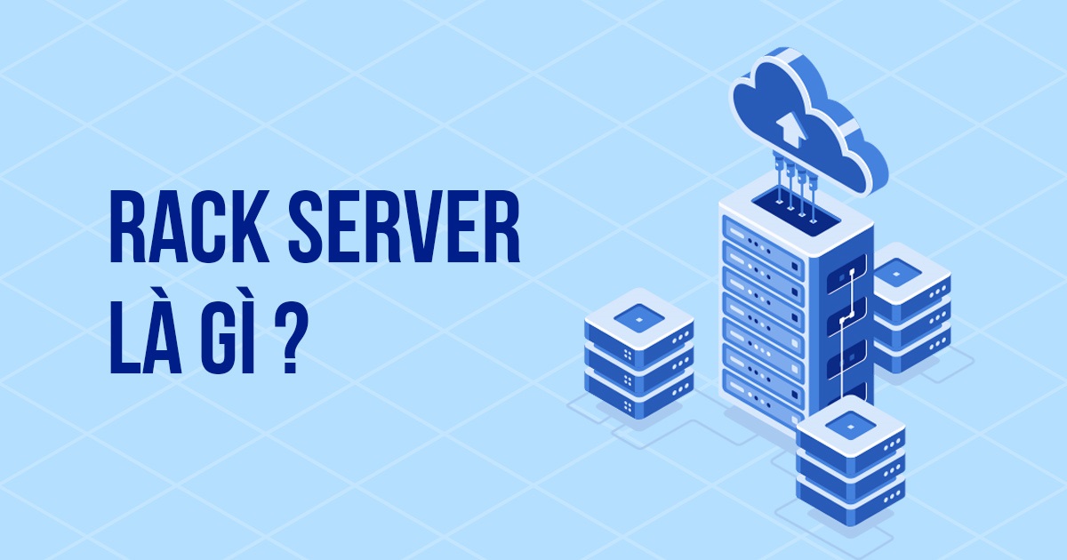 Rack Server Là Gì? Tất Tần Tật Thông Tin Về Rack Server