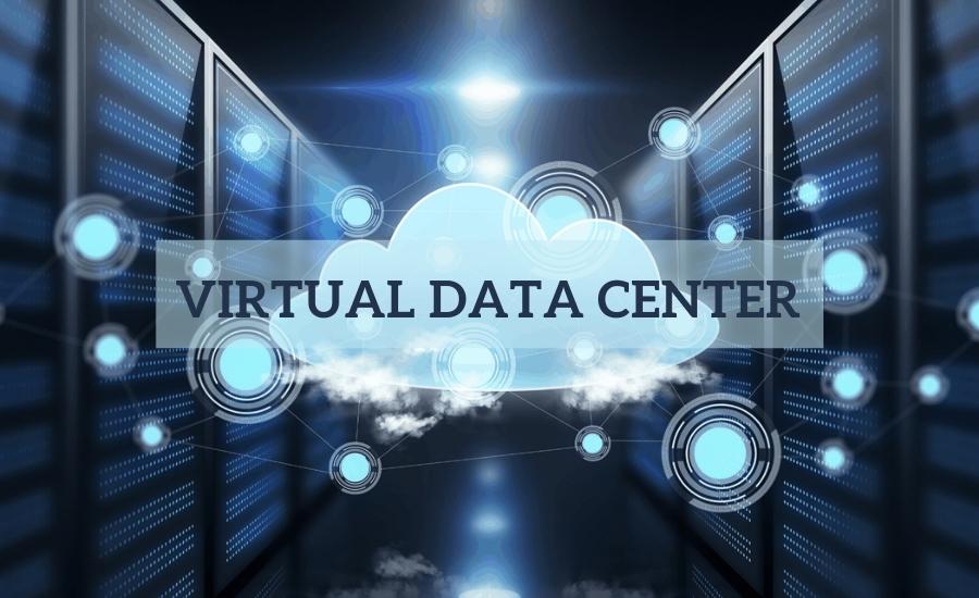 định nghĩa Virtual Data Center là gì
