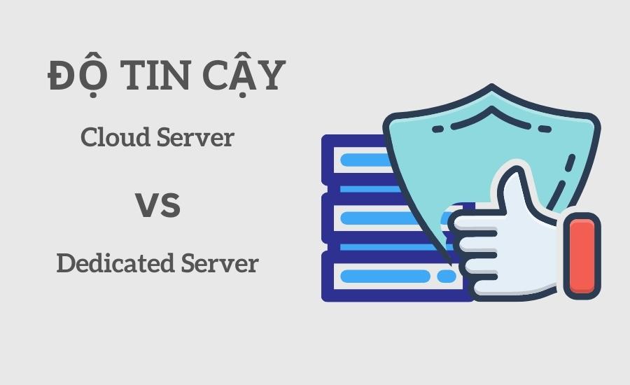 độ tin cậy của Cloud Server và Dedicated Server