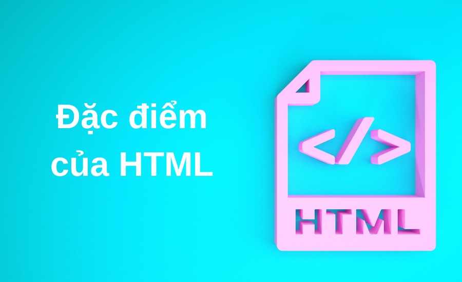 đặc điểm của HTML