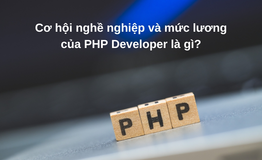 cơ hội nghề nghiệp và mức lương của PHP Developer