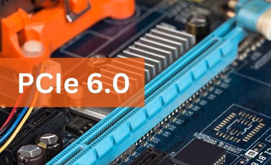 định nghĩa PCIe 6.0 là gì
