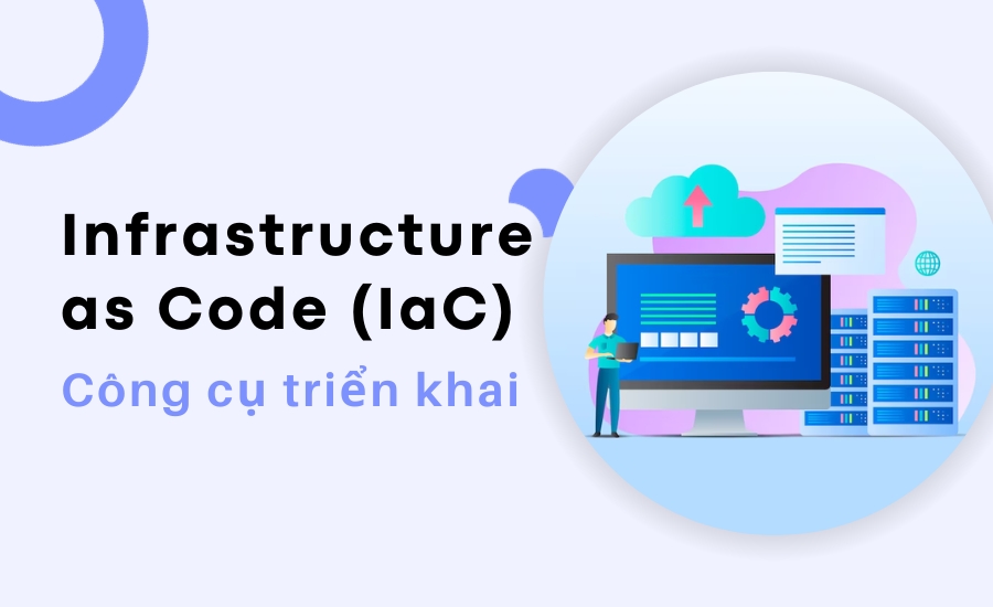 Các công cụ triển khai Infrastructure as Code (IaC)