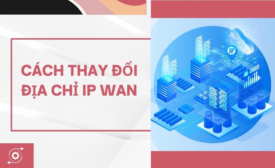 Cách thay đổi địa chỉ IP WAN