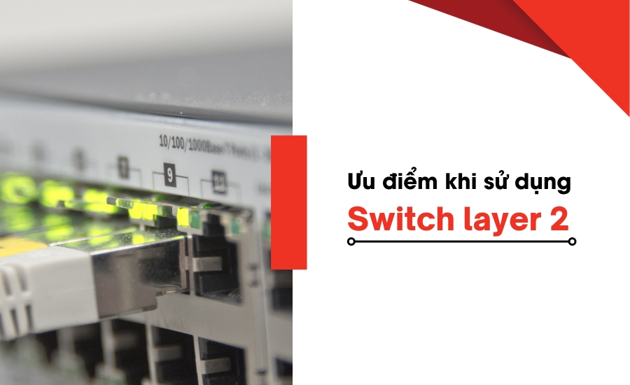 Ưu điểm khi sử dụng Switch layer 2