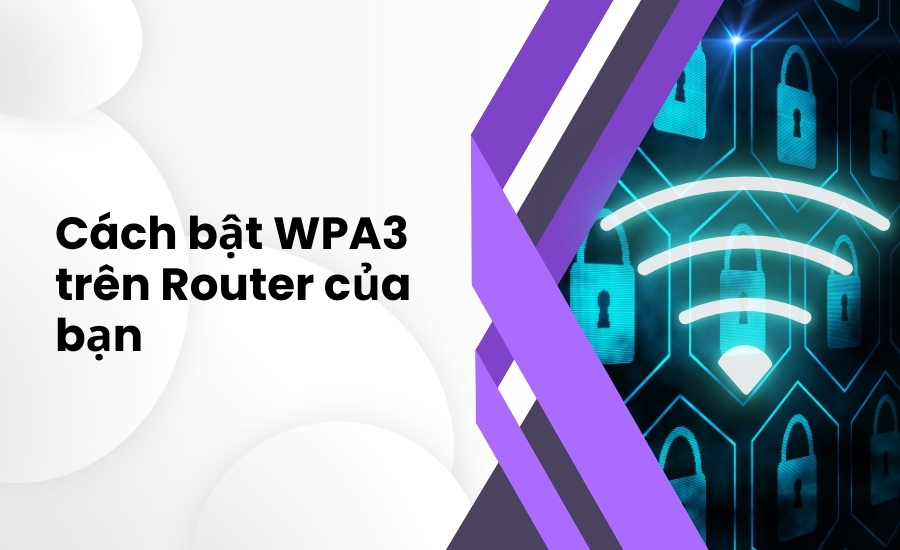 Cách bật WPA3 trên Router của bạn