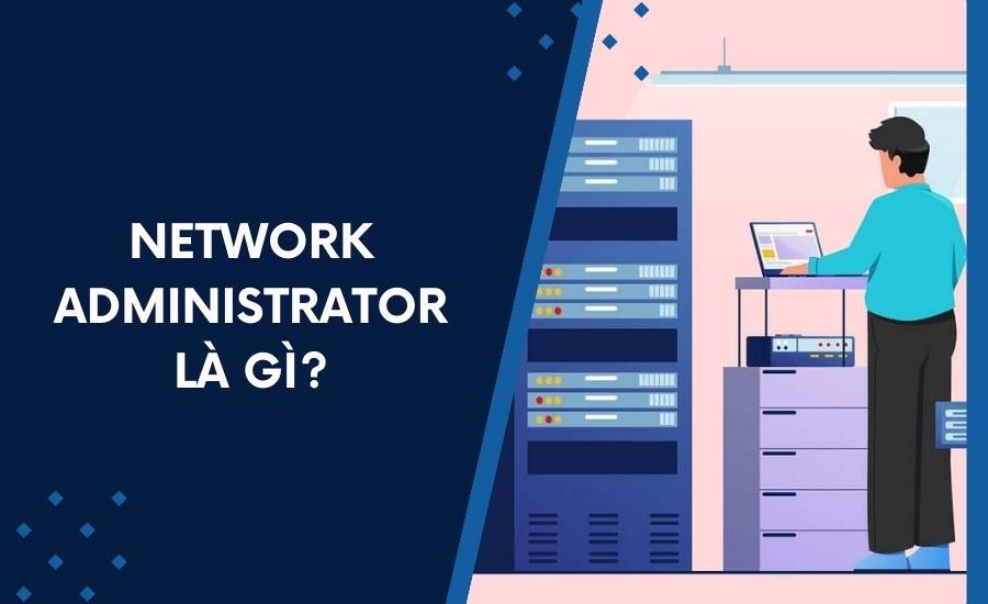 định nghĩa Network Administrator là gì