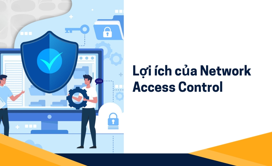 Lợi ích của Network Access Control