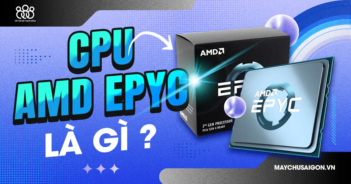 bộ vi xử lý cpu amd epyc là gì