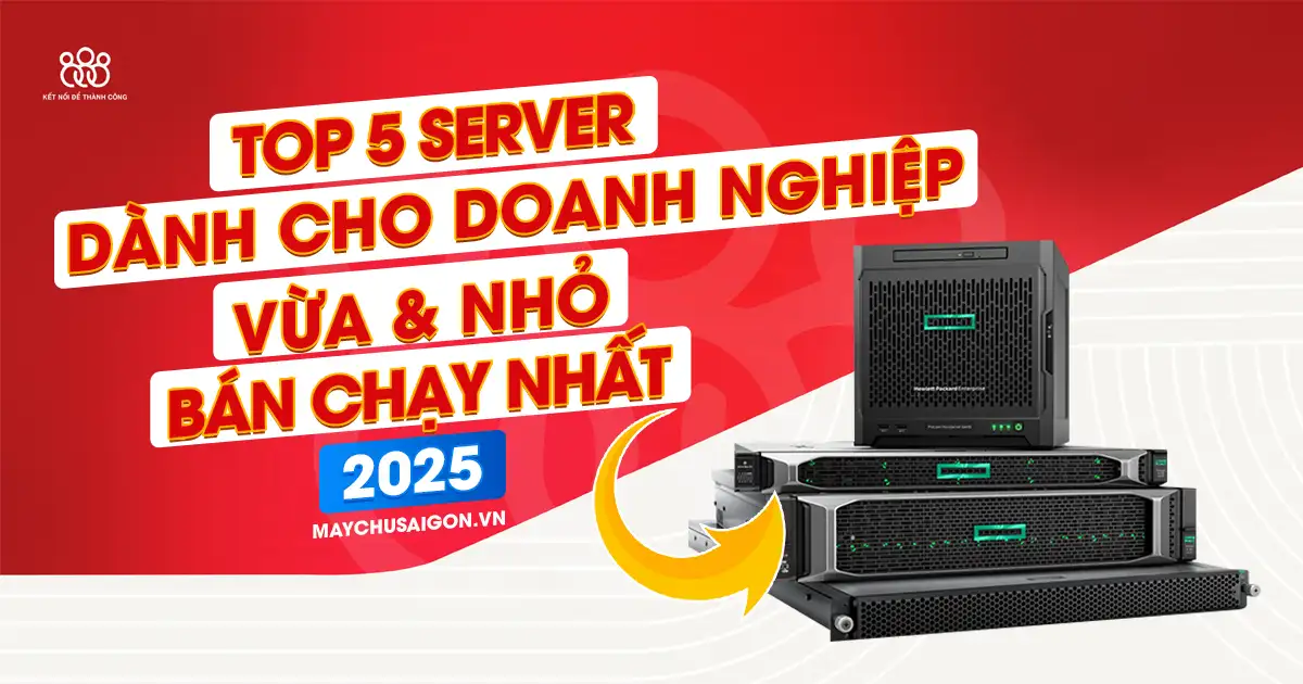 top 5 server dành cho doanh nghiệp vừa và nhỏ bán chạy nhất