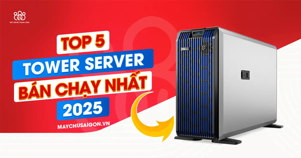 top 5 tower server bán chạy nhất năm 2025