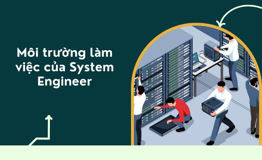 Môi trường làm việc của System Engineer